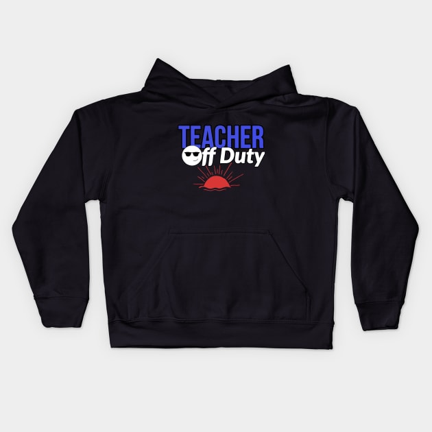 Teacher off duty Kids Hoodie by mksjr